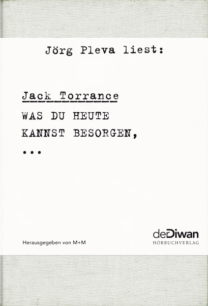 Jörg Pleva liest Jack Torrance  WAS DU HEUTE KANNST BESORGEN, …  Das HörbuchBuch